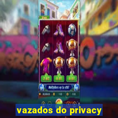 vazados do privacy